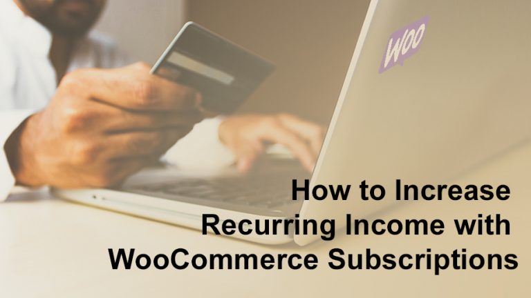 Increase Recurring Income with WooCommerce Subscriptions